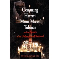 Conjuring Harriet Mama Moses Tubman By Witchdoctor Utu