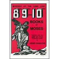 Mystery Of The Long Lost 8th, 9th, And 10th Books Of Moses  By Henri Gamache