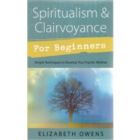 Spiritualism & Clairvoyance Beginners By Elizabeth Owens