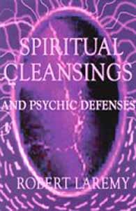 Spiritual Cleansings And Psychic Defenses By Robert Laremy