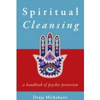 Spiritual Cleansing, Psychic Protection By Draja Mickaharic