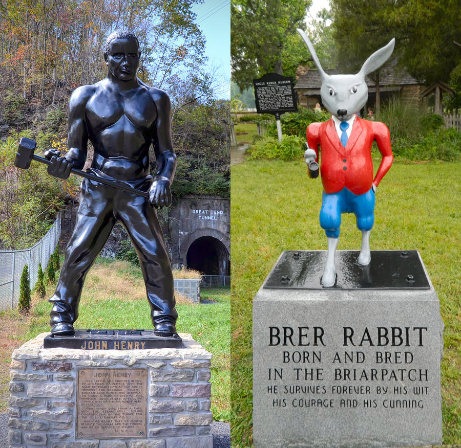 (L) John Henry, an ex-slave who became a "steel drivin' man" and died exhausted from a race against a still steel (!) in the digging of the Big Bend Tunnel. The plaque on his statue urges us to "respect the great and the strong." (R) Br'er Rabbit, a folkloric trickster of West African origin who repeatedly outwitted larger predators to survive "forever due to his wit, his courage and his cunning."